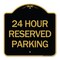 Signmission Designer Series Sign 24 Hour Reserved Parking, Black & Gold Aluminum Sign, 18" x 18", BG-1818-24491 A-DES-BG-1818-24491 - alternate 1